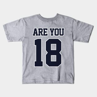 Are You 18 Kids T-Shirt